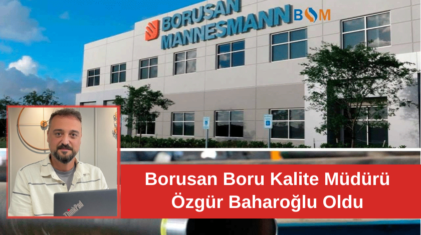 Borusan Boru Kalite Müdürü Özgür Baharoğlu Oldu