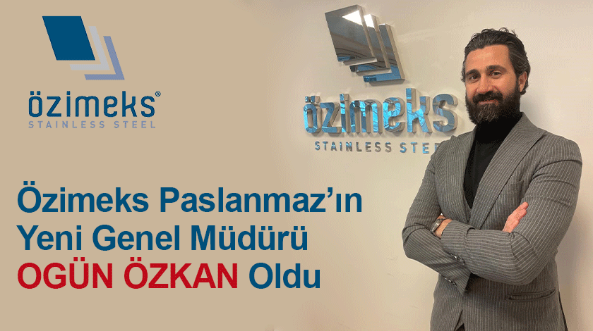 Özimeks Paslanmaz’ın Yeni Genel Müdürü Ogün Özkan Oldu